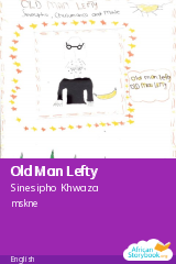 Cover of Old Man Lefty by Sinesipho Khwaza, Chulumanco Phumputha, Mihle Ntoyabo