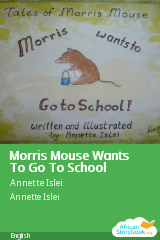 Cover of Morris Mouse Wants To Go To School by Annette Islei