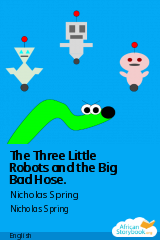 Cover of The Three Little Robots and the Big Bad Hose. by Nicholas Spring