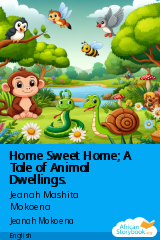 Cover of Home Sweet Home; A Tale of Animal Dwellings. by Jeanah Mashita Mokoena