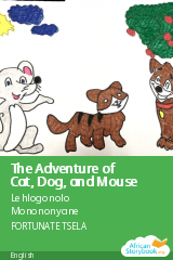 Cover of The Adventure of Cat, Dog, and Mouse by Lehlogonolo Monononyane
