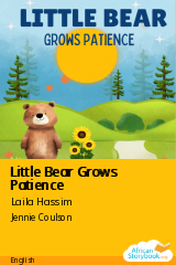 Cover of Little Bear Grows Patience by Laila Hassim, Jennie Coulson, Hannah Roberts, Sydney Pollock, Clarissa Weston