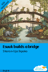 Cover of Esuuk builds a bridge by Sharon-Uja Ikpoko