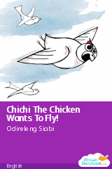 Cover of Chichi The Chicken Wants To Fly! by Odireleng Siabi