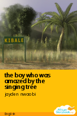 Cover of the boy who was amazed by the singing tree by jayden nwaobi