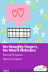 Cover of No Naughty Fingers, No Weird Websites by Danica Strydom