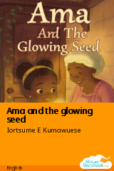 Cover of Ama and the glowing seed by Iortsume E Kumawuese